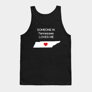 Someone in Tennessee Loves Me Tank Top